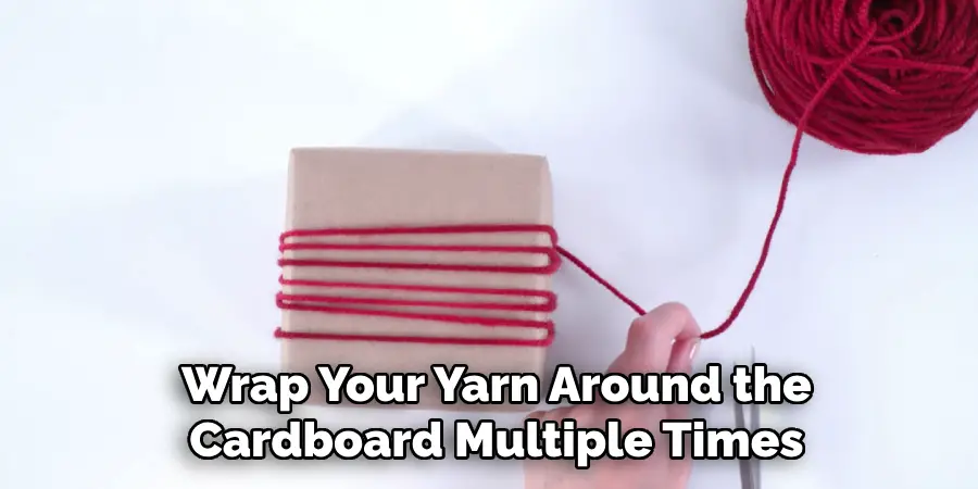 Wrap Your Yarn Around the Cardboard Multiple Times
