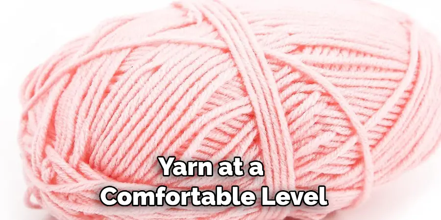 Yarn at a Comfortable Level