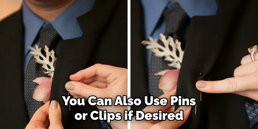You Can Also Use Pins or Clips if Desired
