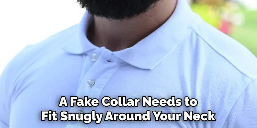 A Fake Collar Needs to Fit Snugly Around Your Neck