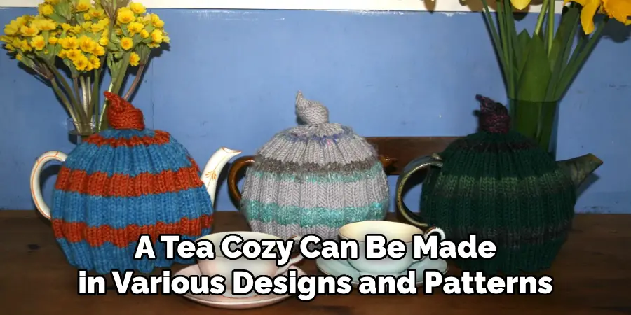 A Tea Cozy Can Be Made in Various Designs and Patterns