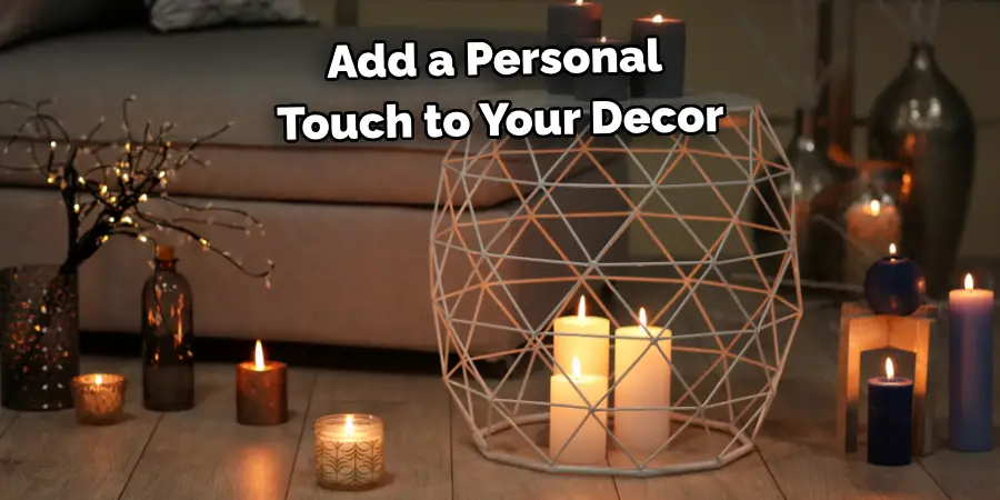 Add a Personal 
Touch to Your Decor