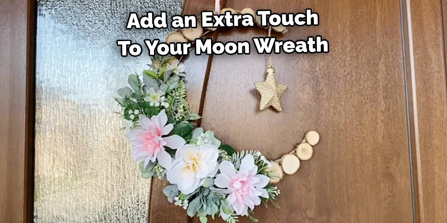 Add an Extra Touch 
To Your Moon Wreath