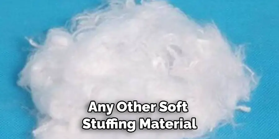 Any Other Soft Stuffing Material