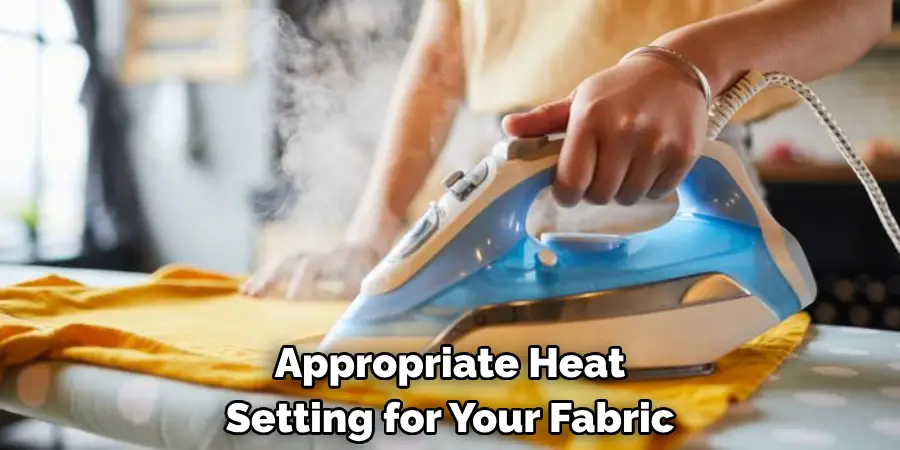 Appropriate Heat 
Setting for Your Fabric
