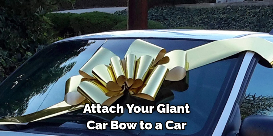 Attach Your Giant 
Car Bow to a Car
