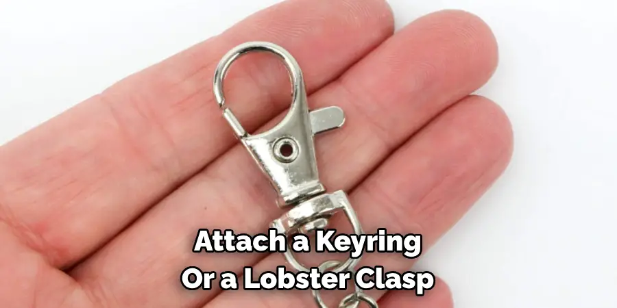 Attach a Keyring 
Or a Lobster Clasp