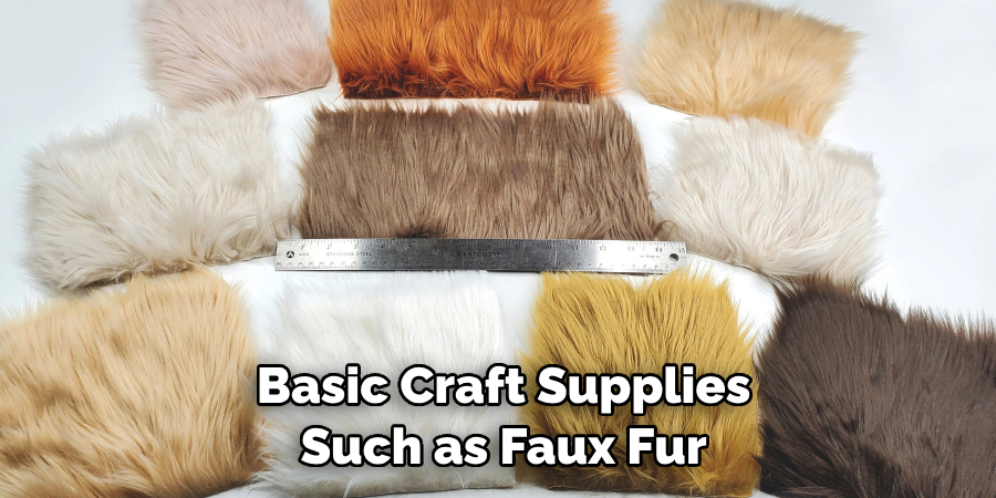  Basic Craft Supplies Such as Faux Fur