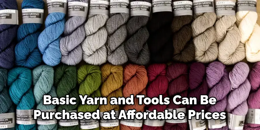 Basic Yarn and Tools Can Be Purchased at Affordable Prices