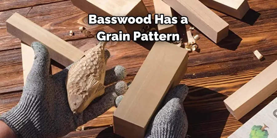 Basswood Has a 
Grain Pattern