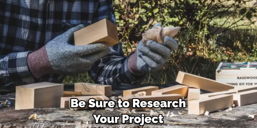 Be Sure to Research 
Your Project