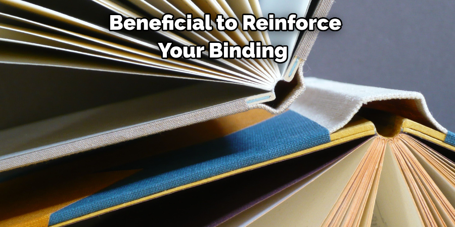Beneficial to Reinforce 
Your Binding  