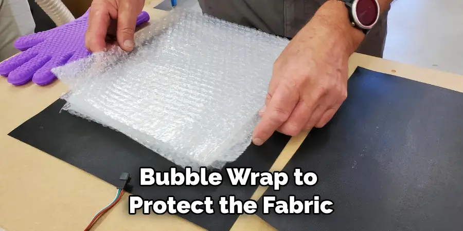 Bubble Wrap to Protect the Fabric