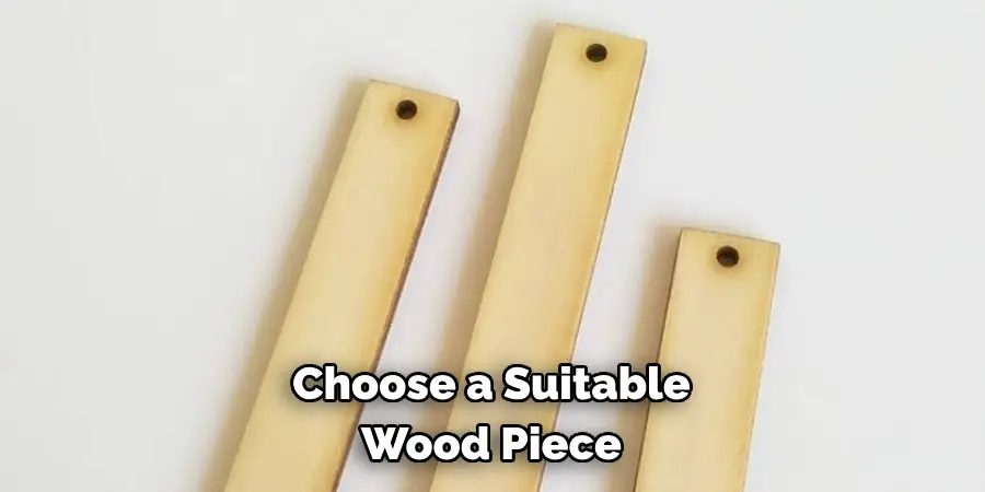 Choose a Suitable 
Wood Piece