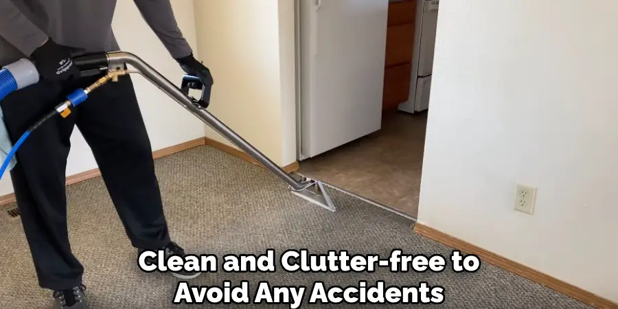 Clean and Clutter-free to Avoid Any Accidents