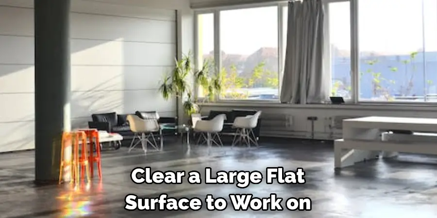 Clear a Large Flat 
Surface to Work on