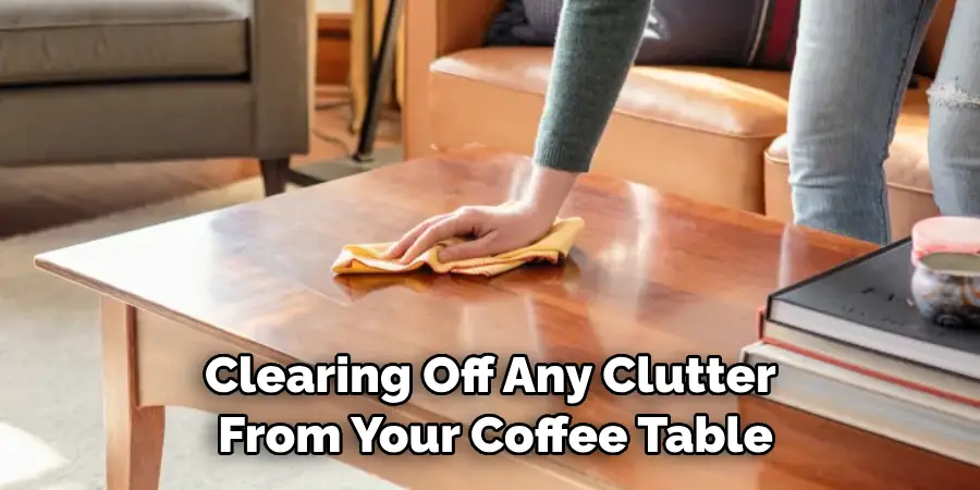 Clearing Off Any Clutter From Your Coffee Table