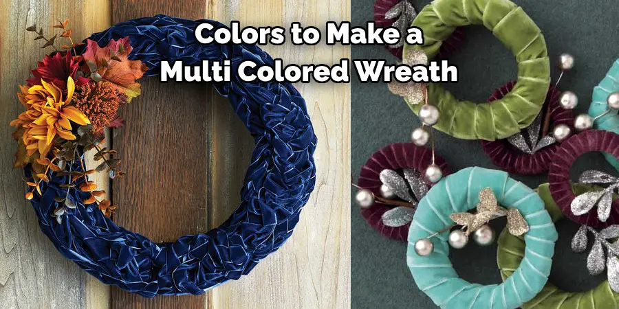 Colors to Make a
Multi Colored Wreath