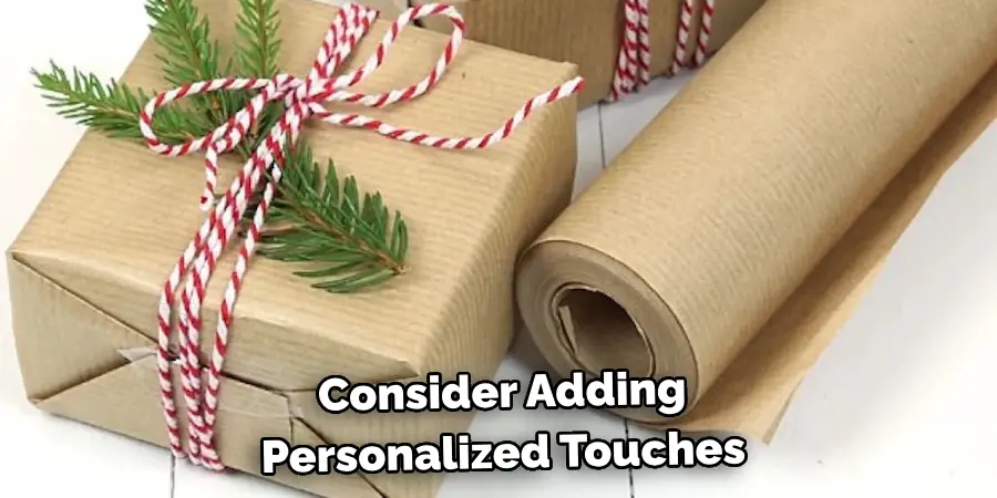 Consider Adding 
Personalized Touches