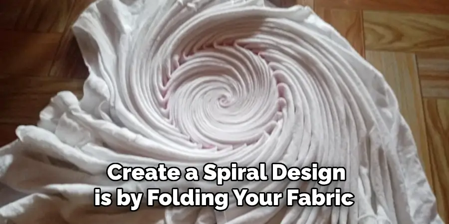  Create a Spiral Design is by Folding Your Fabric