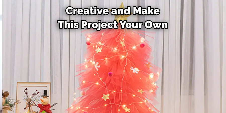 Creative and Make 
This Project Your Own