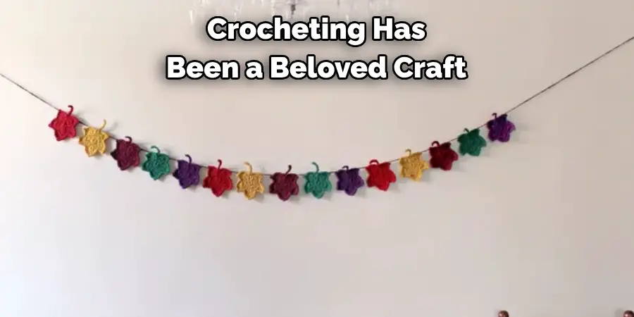 Crocheting Has 
Been a Beloved Craft