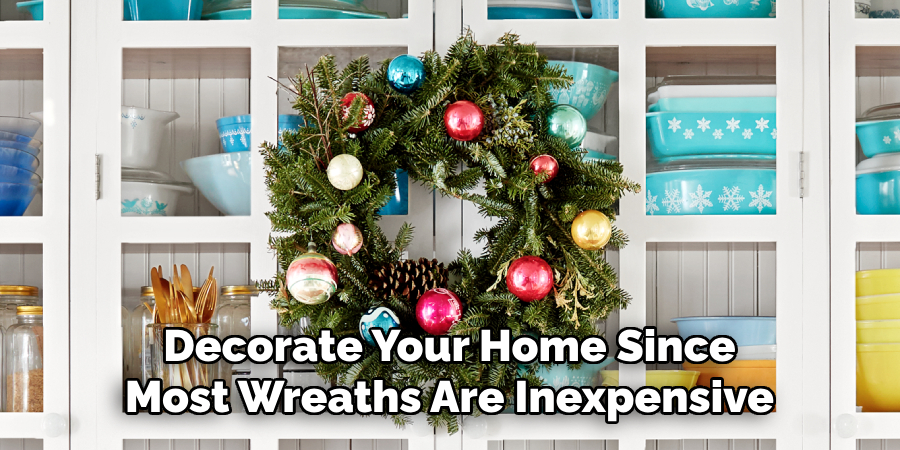 Decorate Your Home Since Most Wreaths Are Inexpensive