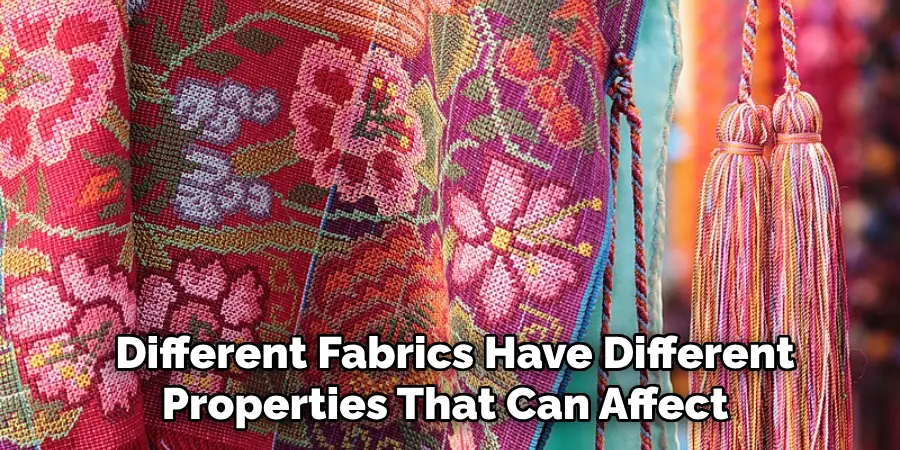  Different Fabrics Have Different Properties That Can Affect 