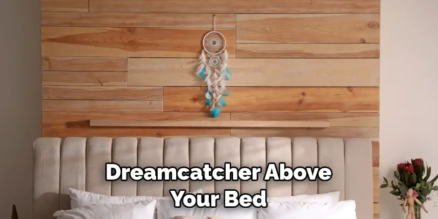 Dreamcatcher Above Your Bed