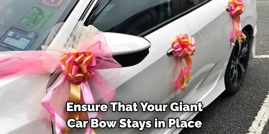 Ensure That Your Giant 
Car Bow Stays in Place