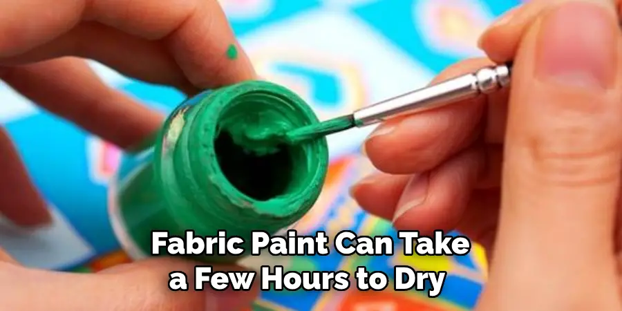 Fabric Paint Can Take a Few Hours to Dry 