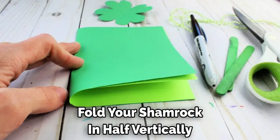 Fold Your Shamrock 
In Half Vertically