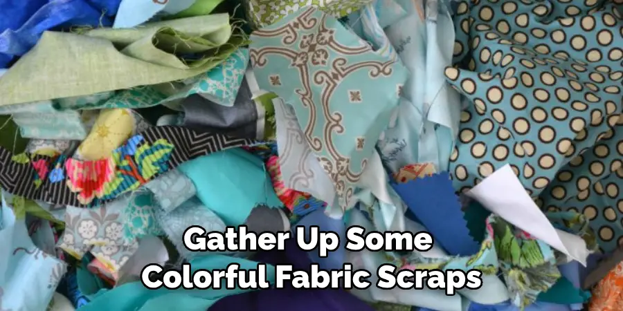 Gather Up Some Colorful Fabric Scraps