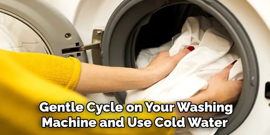  Gentle Cycle on Your Washing Machine and Use Cold Water