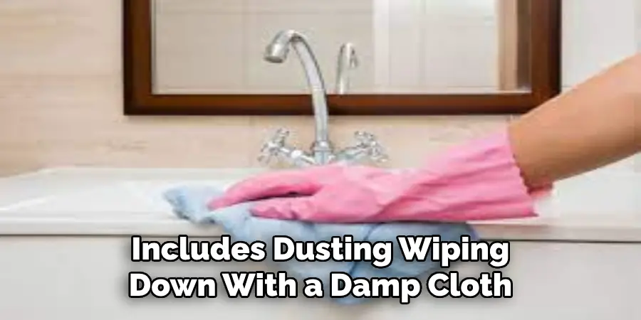 Includes Dusting Wiping Down With a Damp Cloth