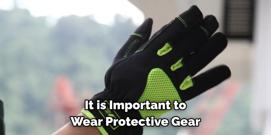 It is Important to 
Wear Protective Gear