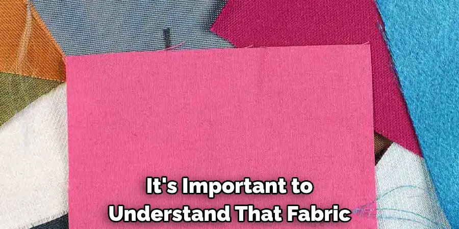 It's Important to 
Understand That Fabric