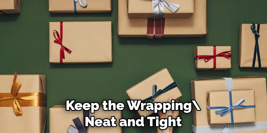 Keep the Wrapping Neat and Tight
