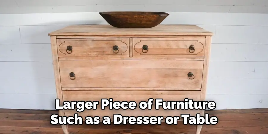  Larger Piece of Furniture Such as a Dresser or Table