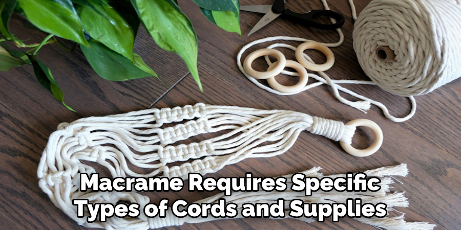 Macrame Requires Specific Types of Cords and Supplies