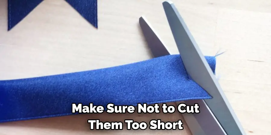 Make Sure Not to Cut 
Them Too Short
