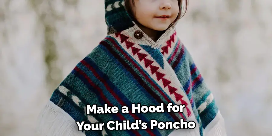 Make a Hood for 
Your Child’s Poncho