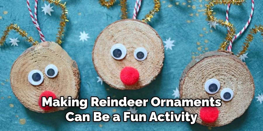 Making Reindeer Ornaments Can Be a Fun Activity