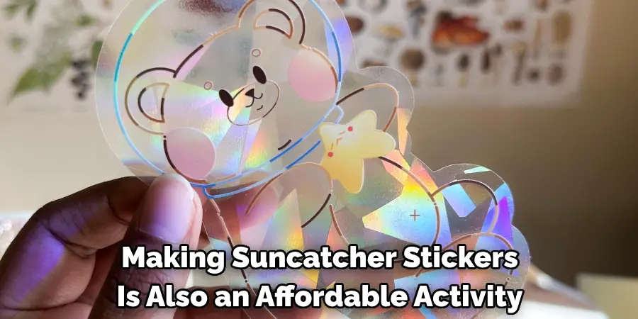 Making Suncatcher Stickers 
Is Also an Affordable Activity
