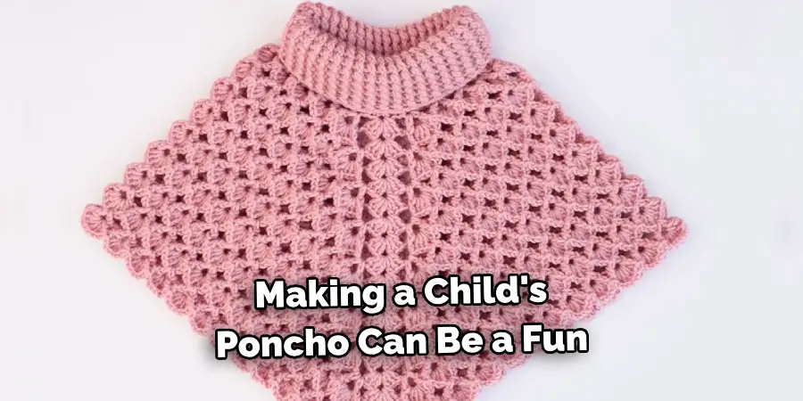 Making a Child's 
Poncho Can Be a Fun