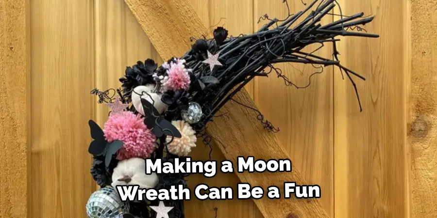 Making a Moon 
Wreath Can Be a Fun