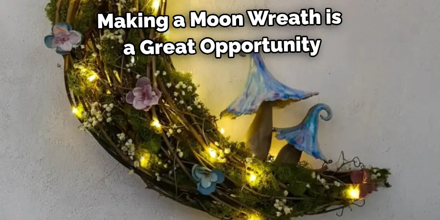 Making a Moon Wreath is
 a Great Opportunity