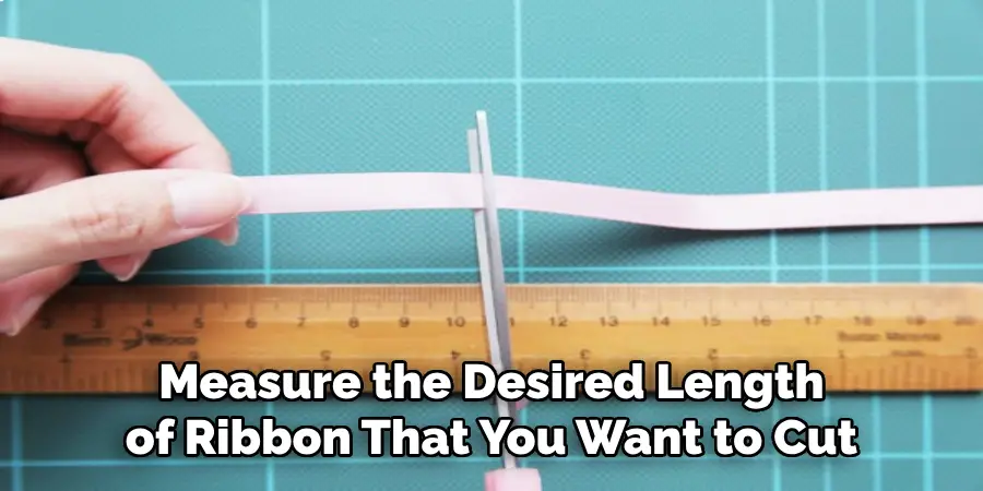 Measure the Desired Length of Ribbon That You Want to Cut