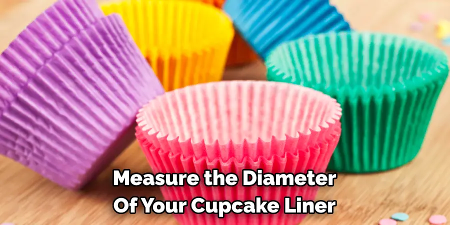 Measure the Diameter 
Of Your Cupcake Liner