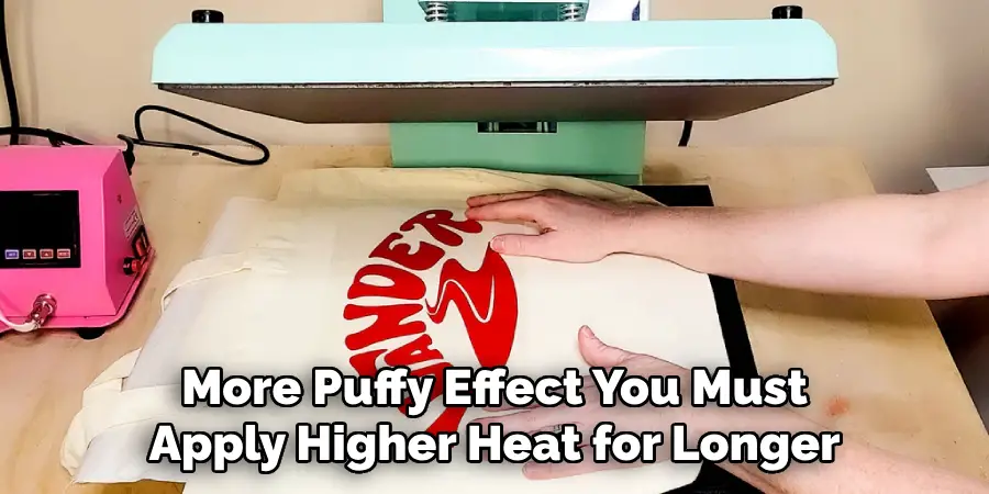 More Puffy Effect You Must Apply Higher Heat for Longer